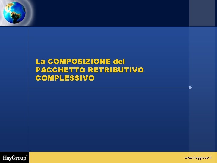 La COMPOSIZIONE del PACCHETTO RETRIBUTIVO COMPLESSIVO www. haygroup. it 