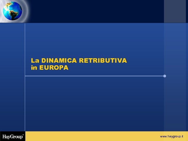 La DINAMICA RETRIBUTIVA in EUROPA www. haygroup. it 