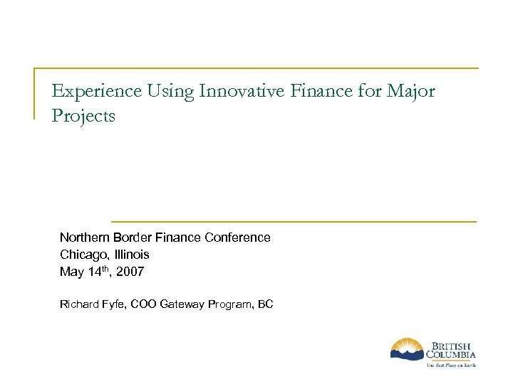 Experience Using Innovative Finance for Major Projects Northern Border Finance Conference Chicago, Illinois May