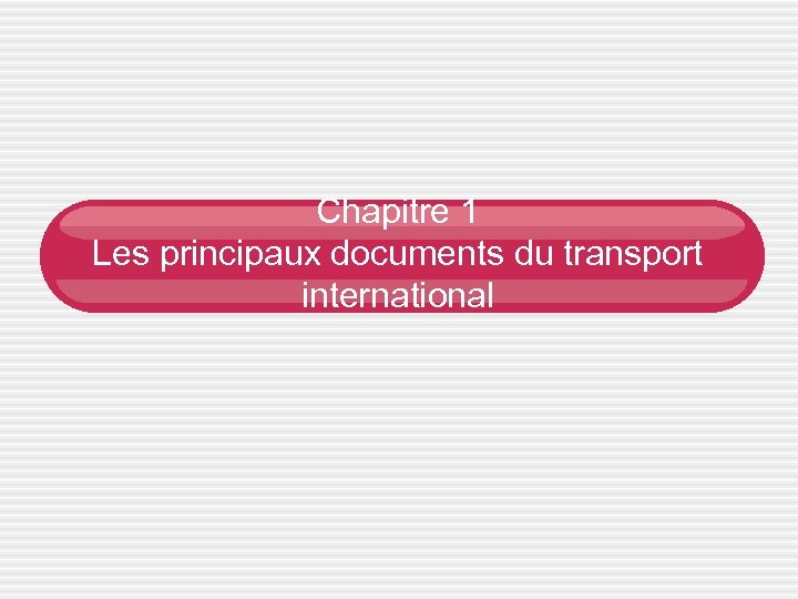 Chapitre 1 Les principaux documents du transport international 