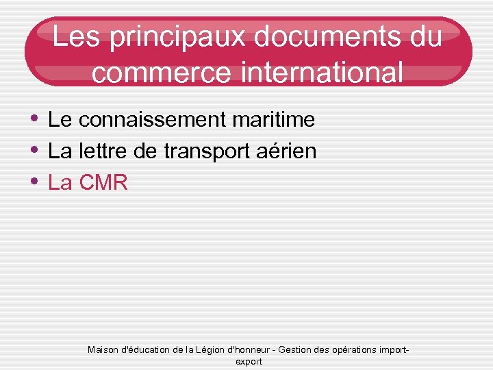 Les principaux documents du commerce international • Le connaissement maritime • La lettre de