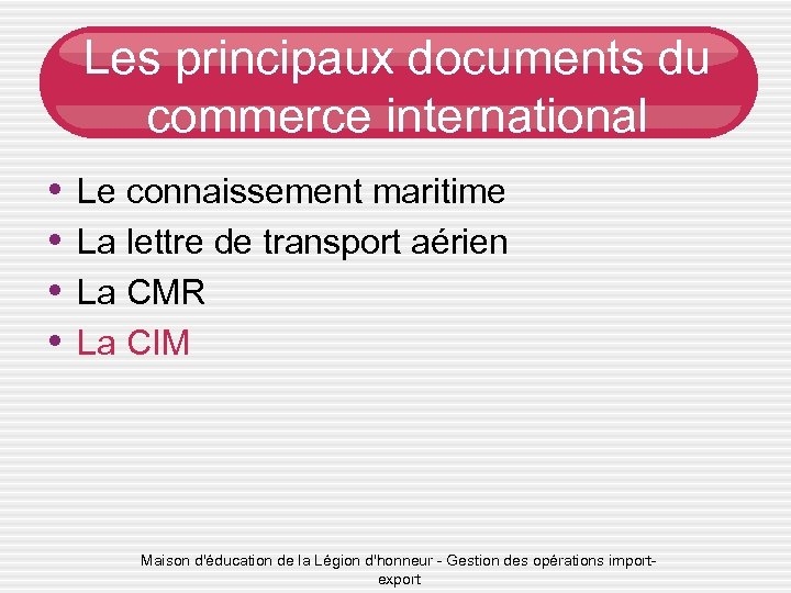 Les principaux documents du commerce international • • Le connaissement maritime La lettre de