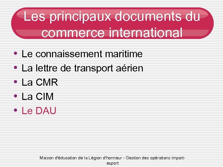 Les principaux documents du commerce international • • • Le connaissement maritime La lettre