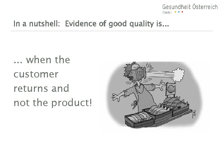 In a nutshell: Evidence of good quality is. . . when the customer returns