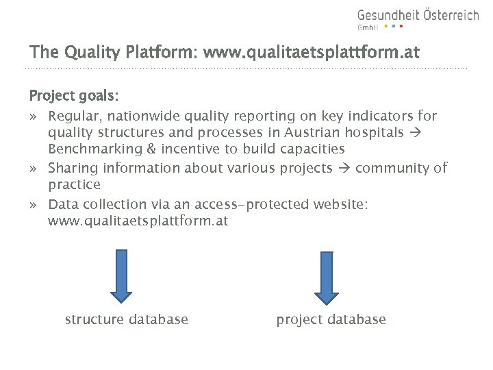 The Quality Platform: www. qualitaetsplattform. at Project goals: » Regular, nationwide quality reporting on