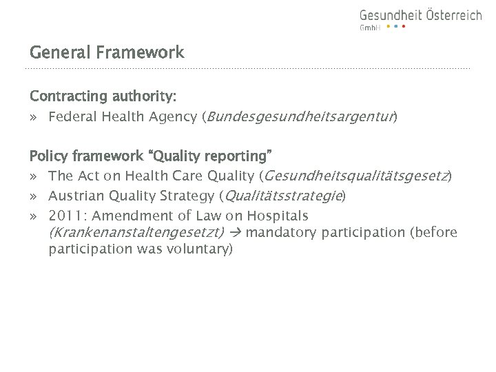 General Framework Contracting authority: » Federal Health Agency (Bundesgesundheitsargentur) Policy framework “Quality reporting” »