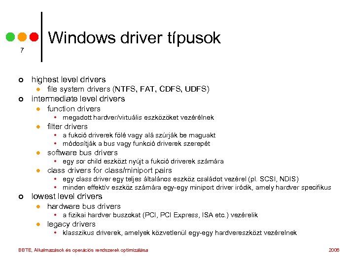 Windows driver típusok 7 ¢ highest level drivers l ¢ file system drivers (NTFS,