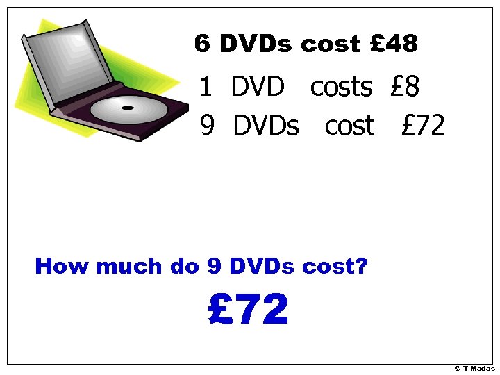 6 DVDs cost £ 48 1 DVD costs £ 8 9 DVDs cost £