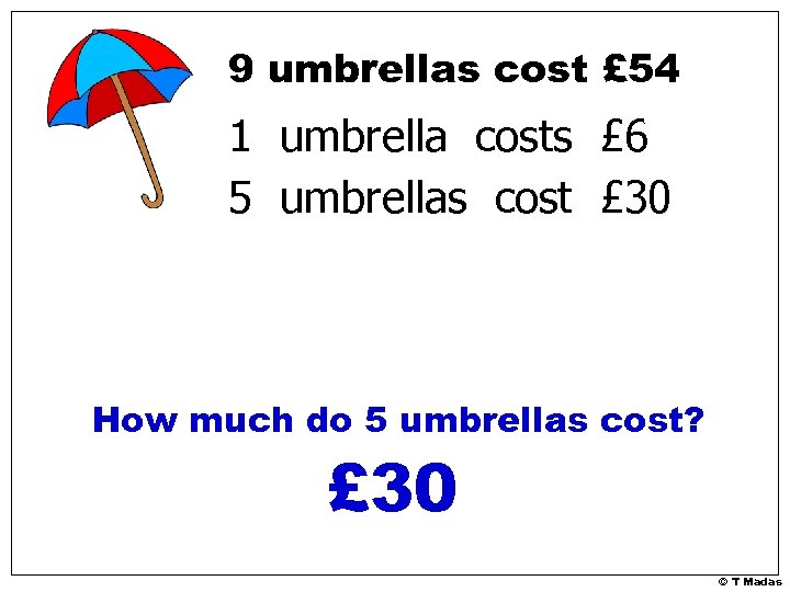 9 umbrellas cost £ 54 1 umbrella costs £ 6 5 umbrellas cost £