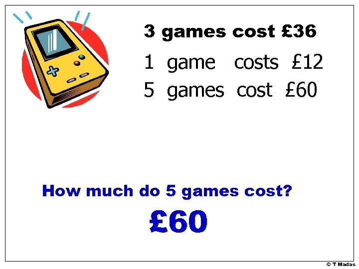 3 games cost £ 36 1 game costs £ 12 5 games cost £