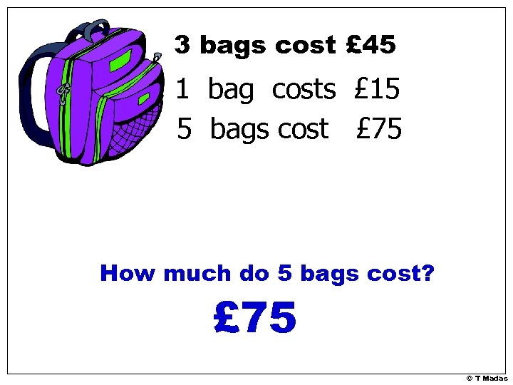 3 bags cost £ 45 1 bag costs £ 15 5 bags cost £
