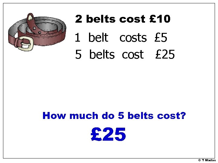 2 belts cost £ 10 1 belt costs £ 5 5 belts cost £