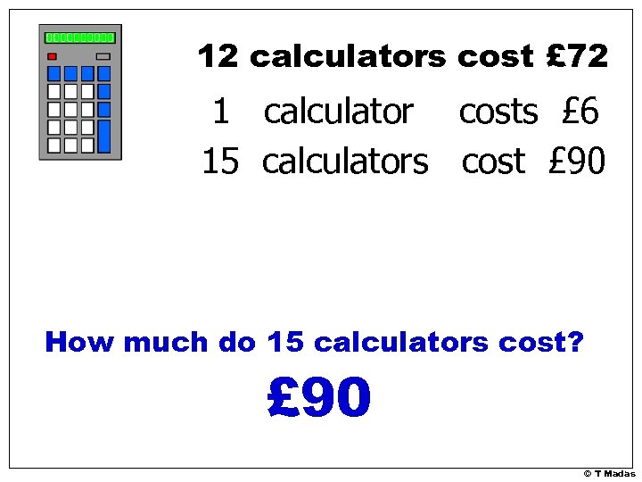 12 calculators cost £ 72 1 calculator costs £ 6 15 calculators cost £