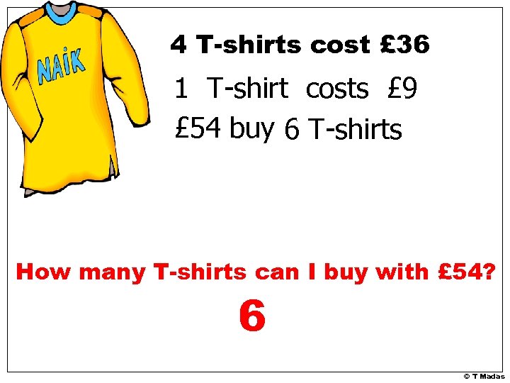 4 T-shirts cost £ 36 1 T-shirt costs £ 9 £ 54 buy 6