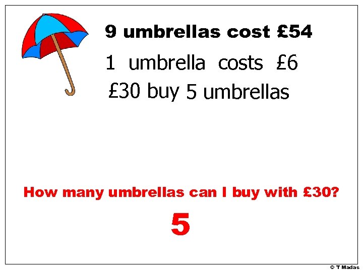 9 umbrellas cost £ 54 1 umbrella costs £ 6 £ 30 buy 5