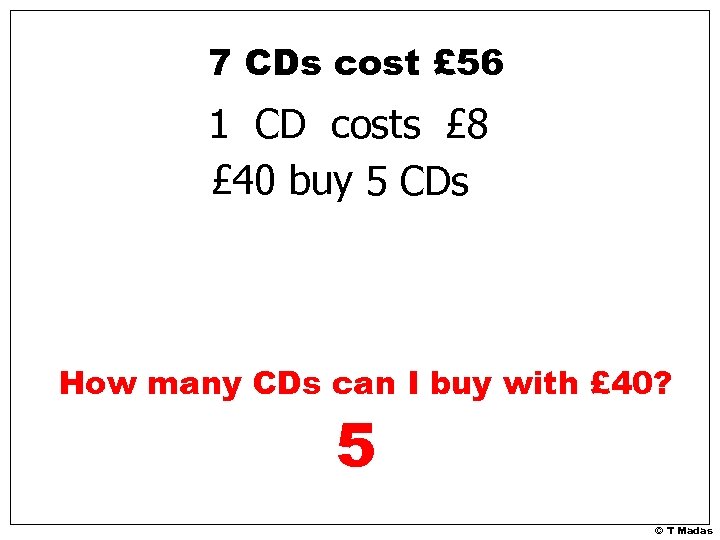 7 CDs cost £ 56 1 CD costs £ 8 £ 40 buy 5