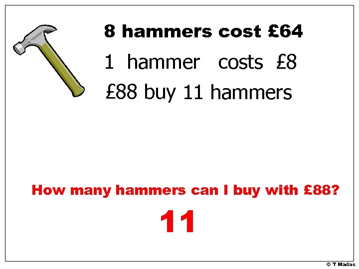 8 hammers cost £ 64 1 hammer costs £ 88 buy 11 hammers How