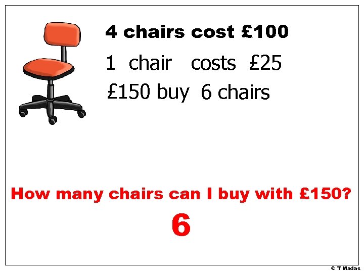 4 chairs cost £ 100 1 chair costs £ 25 £ 150 buy 6