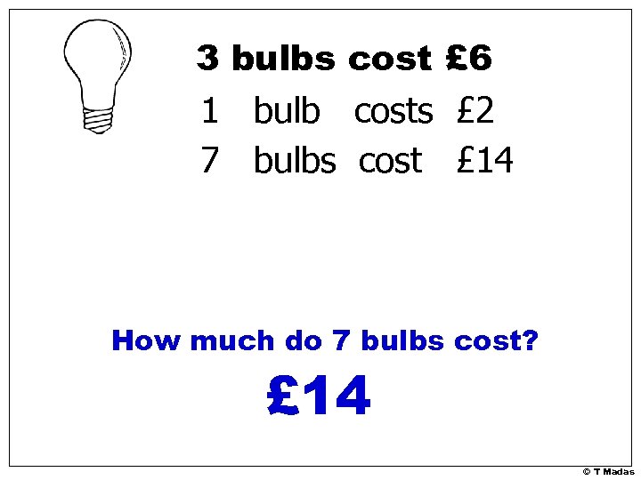 3 bulbs cost £ 6 1 bulb costs £ 2 7 bulbs cost £