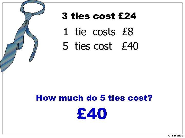 3 ties cost £ 24 1 tie costs £ 8 5 ties cost £