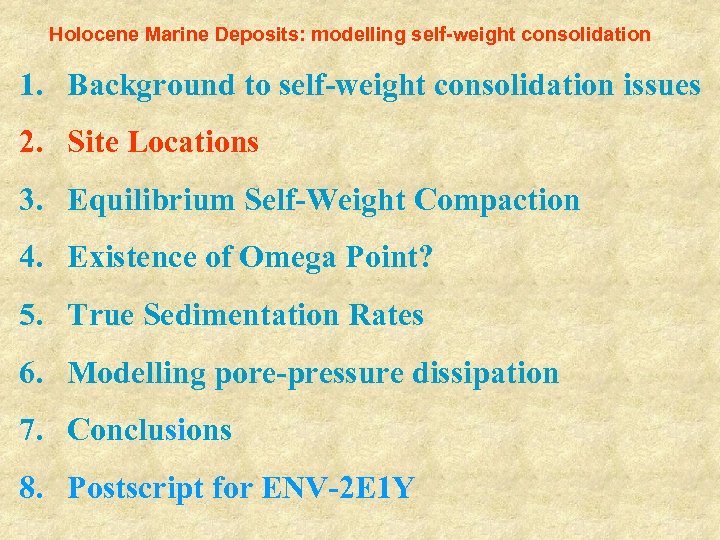 Holocene Marine Deposits: modelling self-weight consolidation 1. Background to self-weight consolidation issues 2. Site