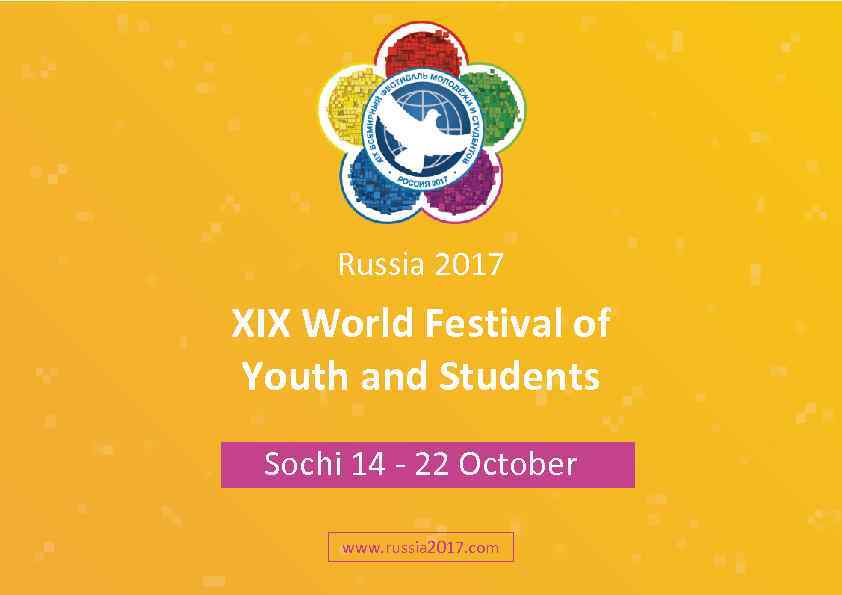 Russia 2017 ХIХ World Festival of Youth and Students Sochi 14 - 22 October