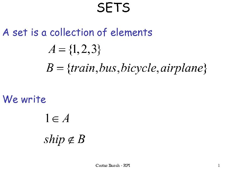 SETS A set is a collection of elements We write Costas Busch - RPI