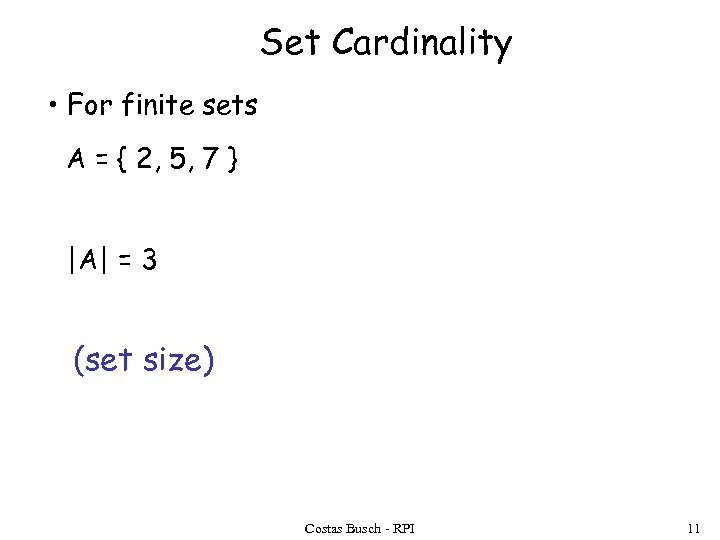 Set Cardinality • For finite sets A = { 2, 5, 7 } |A|