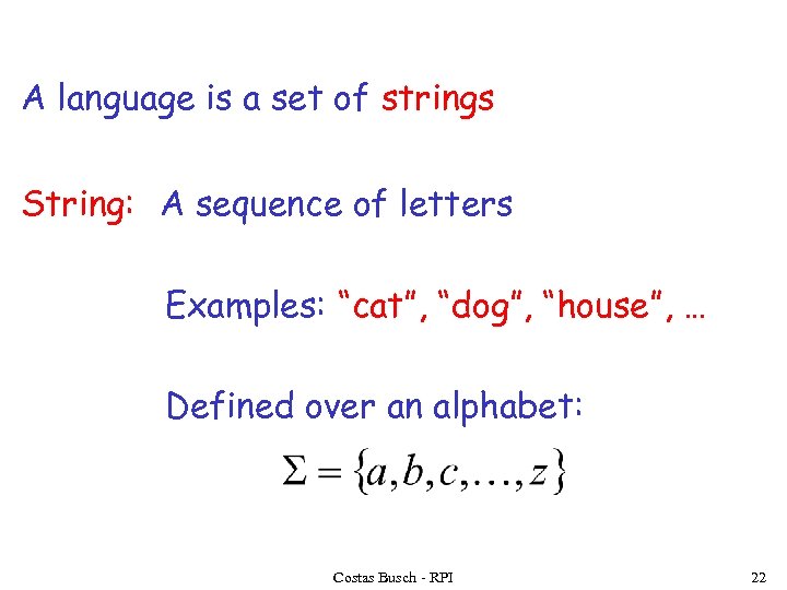 A language is a set of strings String: A sequence of letters Examples: “cat”,