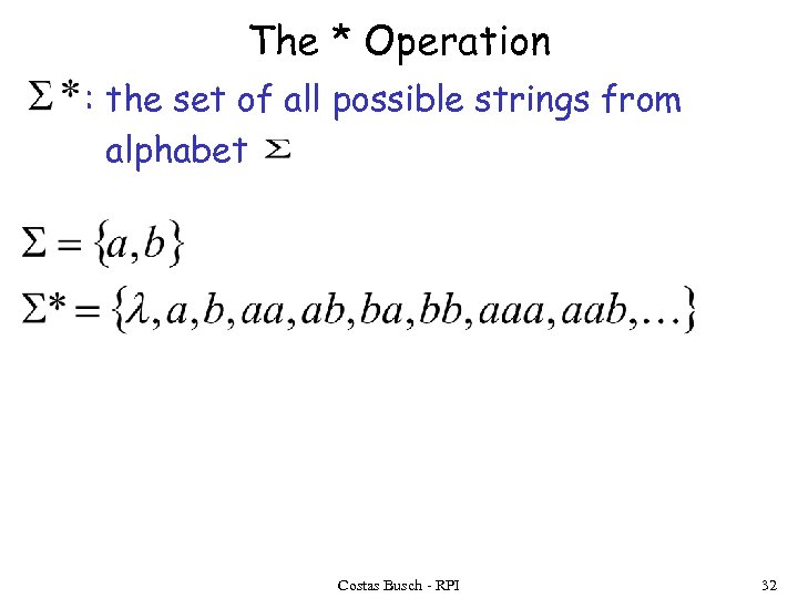 The * Operation : the set of all possible strings from alphabet Costas Busch