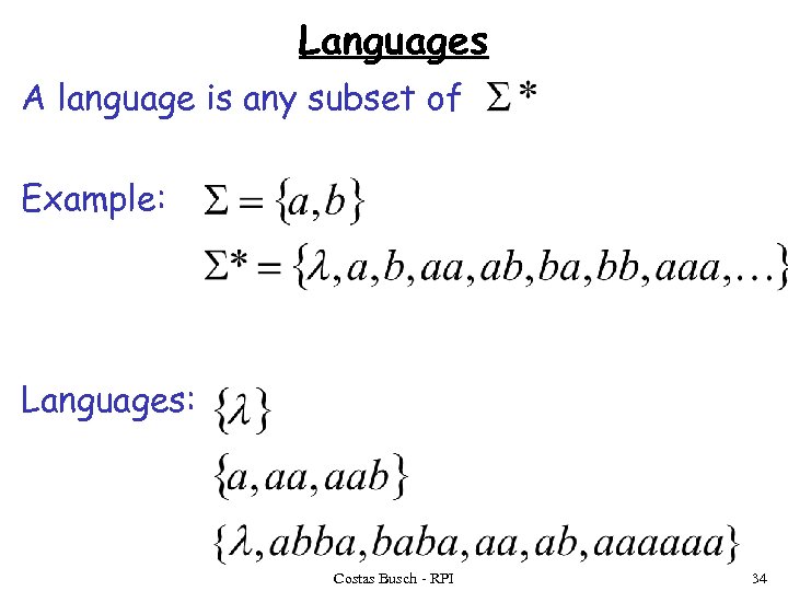 Languages A language is any subset of Example: Languages: Costas Busch - RPI 34