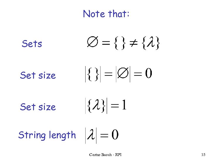 Note that: Sets Set size String length Costas Busch - RPI 35 