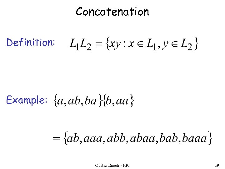 Concatenation Definition: Example: Costas Busch - RPI 39 