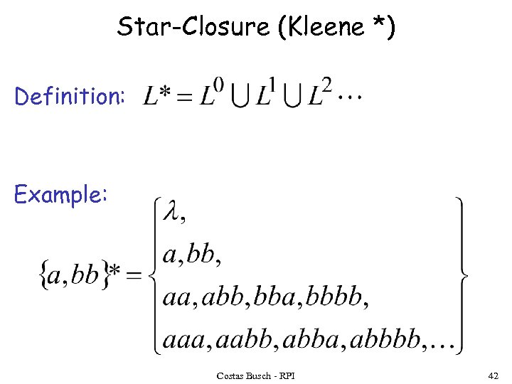 Star-Closure (Kleene *) Definition: Example: Costas Busch - RPI 42 