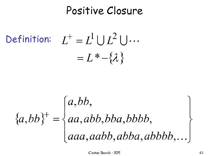 Positive Closure Definition: Costas Busch - RPI 43 