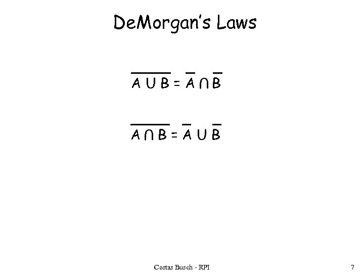 De. Morgan’s Laws U AUB=A B B=AUB Costas Busch - RPI 7 