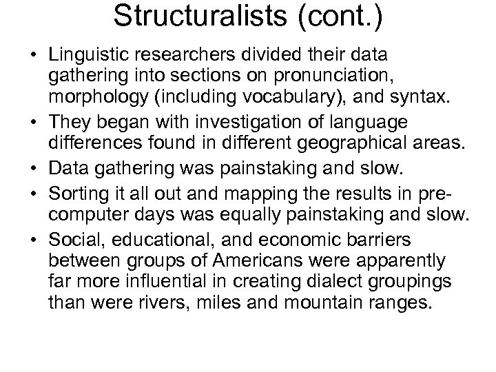 Structuralists (cont. ) • Linguistic researchers divided their data gathering into sections on pronunciation,