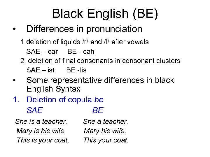 Black English (BE) • Differences in pronunciation 1. deletion of liquids /r/ and /l/