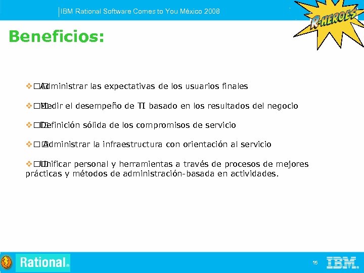 IBM Rational Software Comes to You México 2008 Beneficios: v Administrar las expectativas de