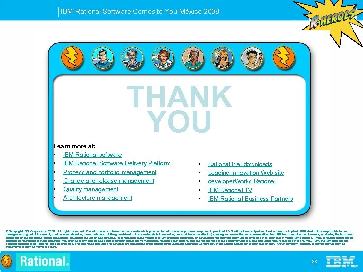 IBM Rational Software Comes to You México 2008 THANK YOU Learn more at: •