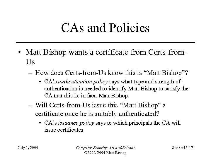 CAs and Policies • Matt Bishop wants a certificate from Certs-from. Us – How