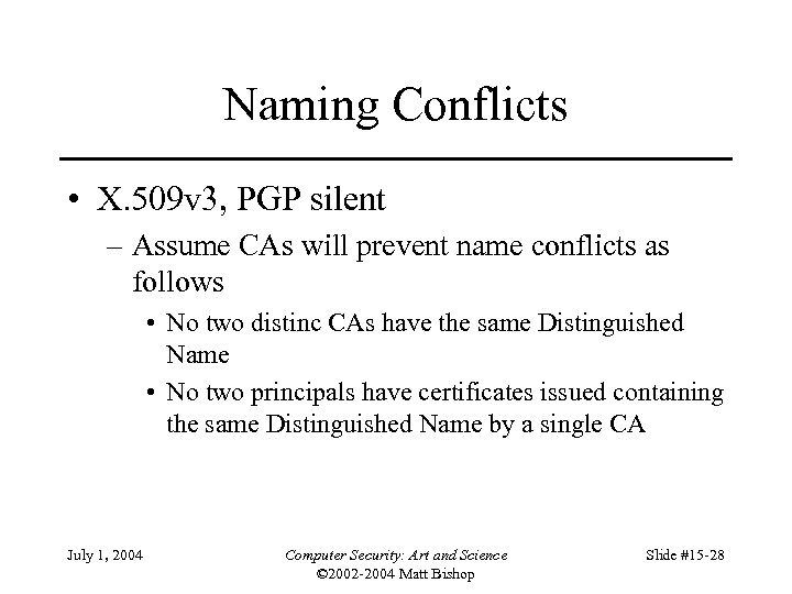 Naming Conflicts • X. 509 v 3, PGP silent – Assume CAs will prevent