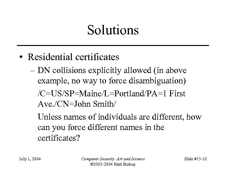 Solutions • Residential certificates – DN collisions explicitly allowed (in above example, no way