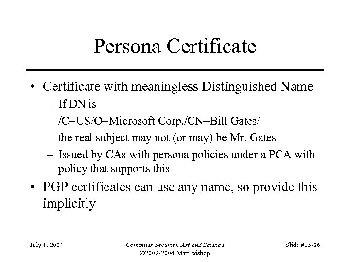 Persona Certificate • Certificate with meaningless Distinguished Name – If DN is /C=US/O=Microsoft Corp.
