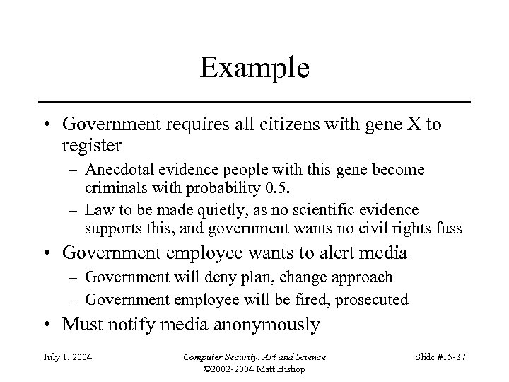 Example • Government requires all citizens with gene X to register – Anecdotal evidence