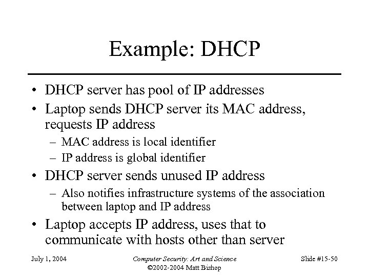 Example: DHCP • DHCP server has pool of IP addresses • Laptop sends DHCP
