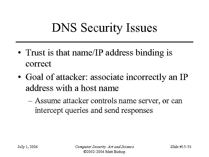 DNS Security Issues • Trust is that name/IP address binding is correct • Goal