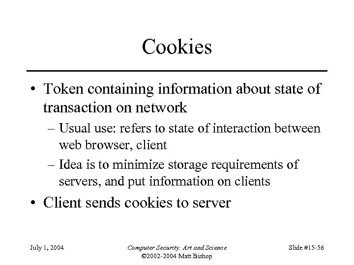 Cookies • Token containing information about state of transaction on network – Usual use: