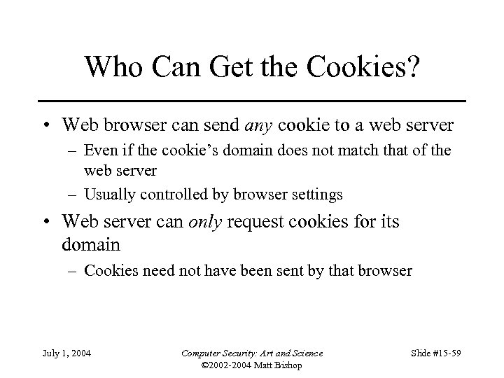 Who Can Get the Cookies? • Web browser can send any cookie to a