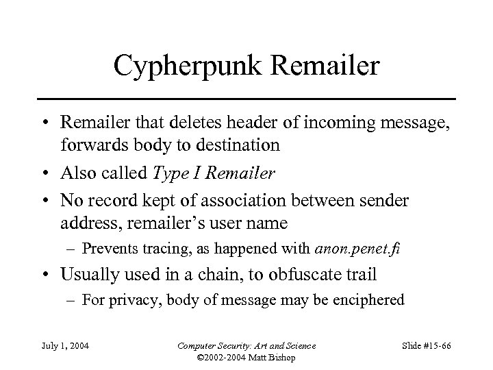 Cypherpunk Remailer • Remailer that deletes header of incoming message, forwards body to destination